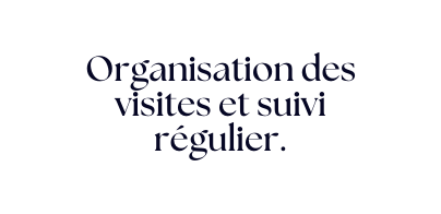 Organisation des visites et suivi régulier